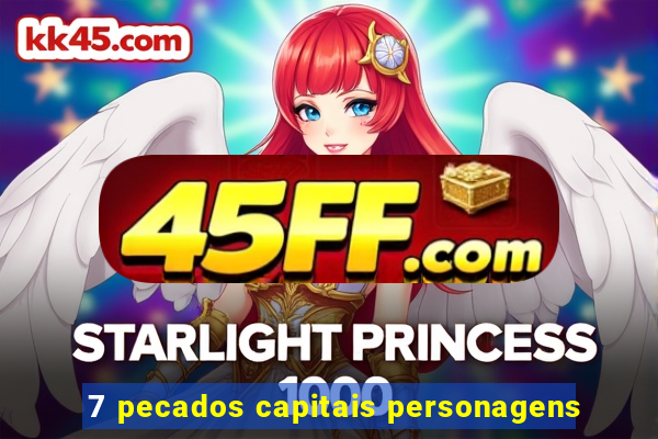 7 pecados capitais personagens